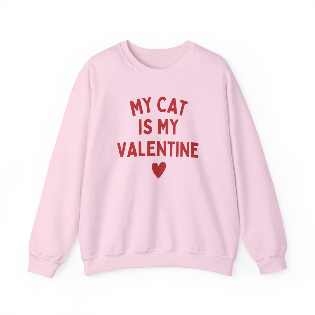 My Cat is My Valentine Sweatshirt Cat Lover Sweatshirt Cat Valentine