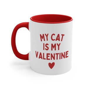 My Cat is My Valentine Mug | Cat Valentine Mug | Cat Lover Mug | Cute Valentine&#39;s Day Mug | Cat Mama Mug | Cat Valentine&#39;s Day Mug