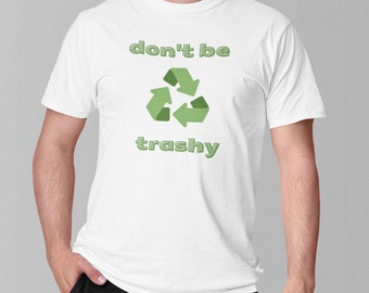 Don't Be Trashy Cotton T-Shirt | Recycle Earth Day Tee