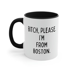 Bitch, Please. I'm from Boston | Boston Mug | I'm from Boston | New England Mug | Customized Gift Mug | City of Boston | Bitch Please Mug