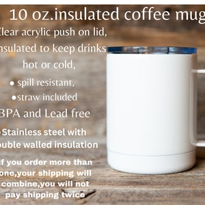 May include: White 10 ounce insulated coffee mug with a clear acrylic push-on lid. The mug is made of stainless steel with double-walled insulation and is BPA and lead free. A straw is included.
