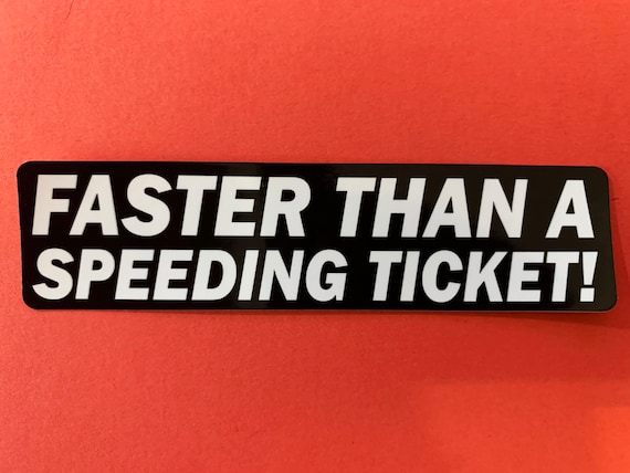 Faster Than a Speeding Ticket Bumper Sticker Decal Die Cut for - Etsy