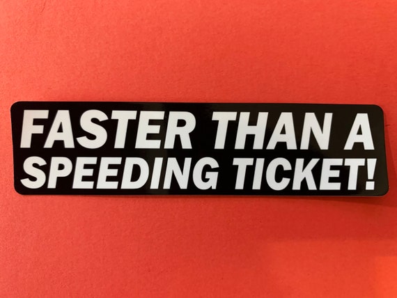 Faster Than a Speeding Ticket Bumper Sticker Decal Die Cut for - Etsy