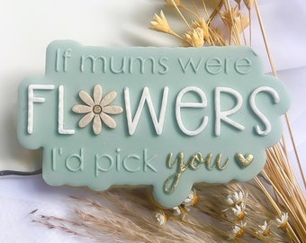 Mothers Day Embosser Stamp - If Mums/Moms Were Flowers I'd Pick You Cutter & Embosser Set