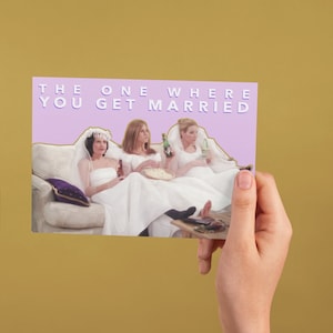 The One Where You Get Married FRIENDS Hochzeitskarte | Braut shower Grußkarte | Lustige Pop Culture Grußkarten | Bachelorette | FREUNDE