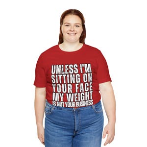 Body Positive Unisex Tee - My Weight Is Not Your Business Tshirt - Sit On Your Face Shirt, Unisex Jersey Shirt - Body Positivity Tee