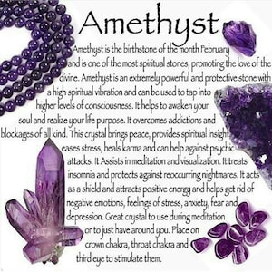 May include: Amethyst is the birthstone of February and is one of the most spiritual stones, promoting the love of the divine. Amethyst is an extremely powerful and protective stone with a high spiritual vibration and can be used to tap into higher levels of consciousness. It helps to awaken your soul and realize your life purpose. It overcomes addictions and blockages of all kind. This crystal brings peace, provides spiritual insight, eases stress, heals karma and can help against psychic attacks. It Assists in meditation and visualization. It treats insomnia and protects against reoccurring nightmares. It acts as a shield and attracts positive energy and helps get rid of negative emotions, feelings of stress, anxiety, fear and depression. Great crystal to use during meditation or to just have around you. Place on crown chakra, throat chakra and third eye to stimulate them.