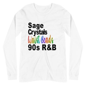 May include: White long-sleeve t-shirt with black text that reads "Sage Crystals Waist Beads 90s R&B". The words "Waist Beads" are in rainbow colors.