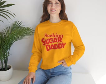 Funny Unisex Sweatshirt, Seeking Sugar Daddy - Humorous Crew Neck Pullover for Men and Women, Dating Gift