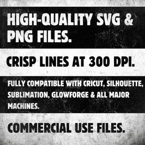 K&ouml;nnte beinhalten: Schwarz-wei&szlig;e Grafik mit Text: "HIGH-QUALITY SVG & PNG FILES. CRISP LINES AT 300 DPI. FULLY COMPATIBLE WITH CRICUT, SILHOUETTE, SUBLIMATION, GLOWFORGE & ALL MAJOR MACHINES. COMMERCIAL USE FILES."