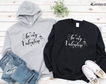 Be my Valentine Hoodie, Lovers T-shirt, Gift for valentine's day, Valentine Sweatshirt, Boyfriend / Girlfriend Longsleeve, Cute Tshirt