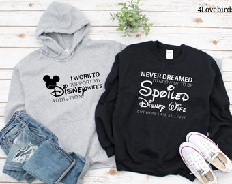 I Work to Support My Wife's Disney Addiction, Never Dreamed I'd Grow Up To Be Spoiled Disney Wife, Disney Couple Shirts, ValentinesDay Shirt