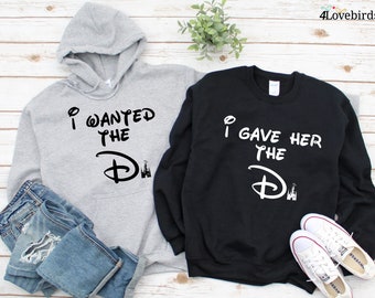 I Wanted The D, I Gave Her The D Matching Outfit, Disney Castle Hoodie, Magic Kingdom Shirt, Disney Vacation Sweatshirt, Disney Couple Shirt