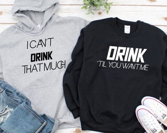 Drink 'til You Want Me/I Can't Drink That Much Matching Hoodie, Funny Matching Couple Sweatshirts, Drinking Buddy Long Sleeve Shirts, Gifts