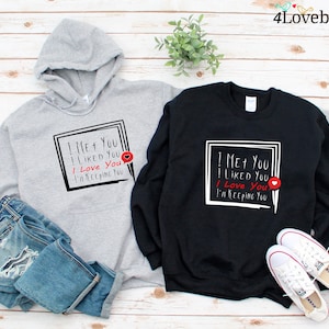 I Met You, I Liked You, I Love You, I'm Keeping You Valentine's Day Hoodie, Gift for Her and Him, Funny Valentine Gift image 1