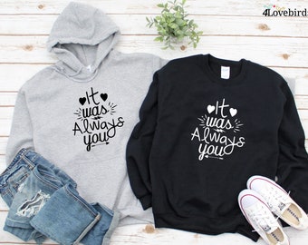 It was always you Hoodie, Lovers matching T-shirt, Gift for Couples, Valentine Sweatshirt, Boyfriend / Girlfriend Longsleeve, Cute Tshirt