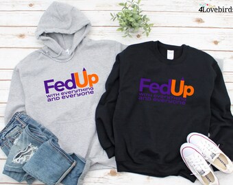 Fed Up With Everything and Everyone Hoodie, Sarcastic Valentines Gift, Birthday Sweatshirt, Funny Long Sleeve Shirts, Sarcastic Sayings Tee