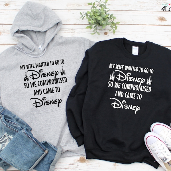 Meine Frau wollte nach Disney, also kompromittiert und kam zu Disney Hoodie, lustiges Ehemann Disneyland Sweatshirt, Herren Disneyworld T-Shirt