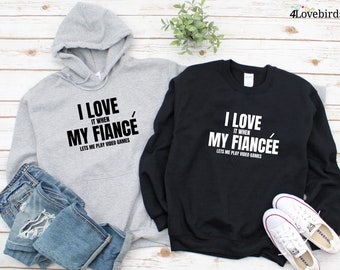 I love it when my fiancé lets me play video games Hoodie, Lovers T-shirt, Gift for Couple, Valentine Sweatshirt, Gaming shirt, Geek shirt