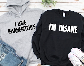 I Love Insane Bitches/I Am Insane Funny Couple Hoodie, Humorous Slogan Sweatshirts for Boyfriend and Girlfriend, Matching Couple Gifts