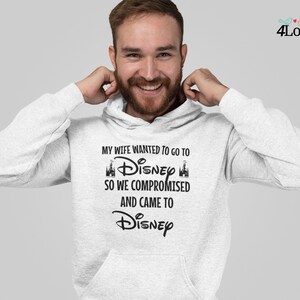 My Wife Wanted To Go To Disney, So We Compromised And Came To Disney Hoodie, Funny Husband Disneyland Sweatshirt, Men's Disneyworld Tee image 5