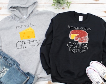 Not To Be Cheesy, But We Are So Gouda Together Matching Hoodie, Matching Foodie Hoodies, Cheese Sweatshirts, Food Long Sleeve Shirts, Gifts