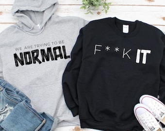 We're Trying To Be Normal/F**k It Matching Couple Hoodie, Best Gift For Him Sweatshirts, Matching Long Sleeve Shirts For Couples, Gifts