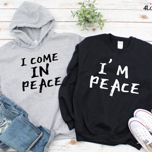 I Come in Peace I&#39;m Peace Funny Matching Couples, I Come In Peace Couple Matching With Im Peace TShirt Tank Top longSleeve Sweatshirt Hoodie
