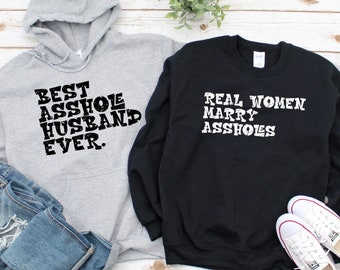 Real Women Marry Assholes/Best Asshole Husband Ever Matching Hoodie, Funny Matching Husband and Wife Shirt, Anniversary Shirt, Couple Gifts