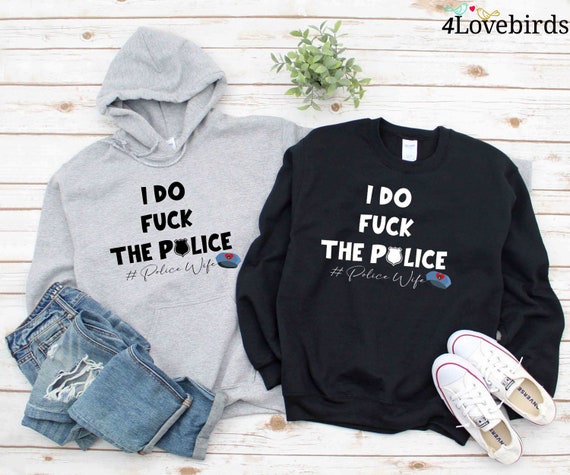 I Do Fuck the Police #policewife T-shirt, Police Wife Hoodie, Law