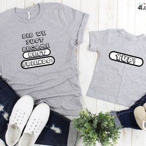 Did We Just Become Best Friends Matching T-Shirts for Dad and Child - Daddy, Mommy & Me