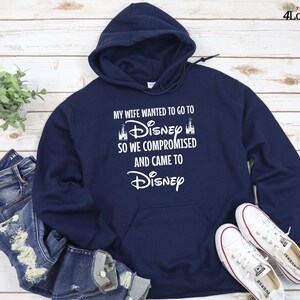 My Wife Wanted To Go To Disney, So We Compromised And Came To Disney Hoodie, Funny Husband Disneyland Sweatshirt, Men's Disneyworld Tee image 2