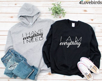 Couples Hoodies, I Have Everything I Need , I Am Everything , His & Hers , Matching Shirts , Wedding Gift , Anniversary Gift