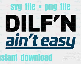DILF'N Ain't Easy / Papá divertido SVG PNG / Archivos de corte Cricut / Silueta / Sublimación / Regalo para papá / Descarga instantánea