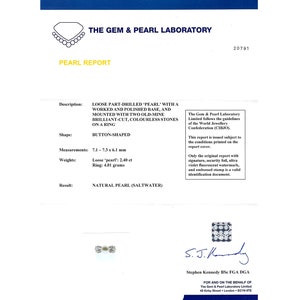 May include: A pearl report from The Gem & Pearl Laboratory, stating that the loose, part-drilled pearl is natural saltwater, button-shaped, 7.1-7.3 x 6.1 mm, and weighs 2.40 grams. The pearl is mounted on a ring with two old-mine brilliant-cut, colorless stones.