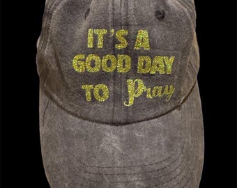 It’s A Good Day To Pray- baseball cap