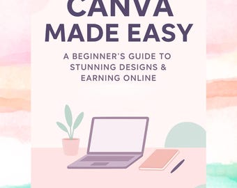 Canva Made Easy | A Beginner’s Guide to Stunning Designs & Earning Online (Digital Download eBook)