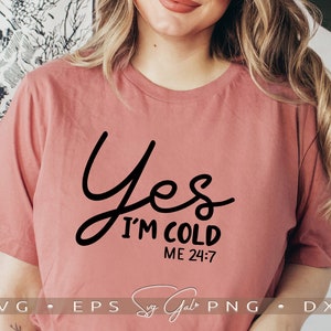 Yes I'm Cold Me 24:7 Svg Digital Download, Lustige Damen Shirt Cut Datei, Winter Freeze Design Sublimation, Cool Vibes Cricut Silhouette Svg