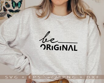 Be Original SVG, Inspirational Sublimation Designs (Digital Download)