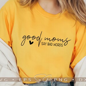 Good Moms Say Bad Words Svg, Funny Mom Life Shirt Design, Blessed Mama Mug Sublimation Png, Mothers Day Gift Tee Svg, Cricut Svg Cut Files