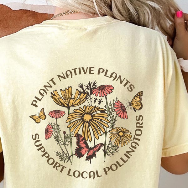 Plant Native Flowers Gardening Shirt Local Pollinators Support Local Garden Gifts Gardener T-Shirt Plant Lover Homestead Gift Botanical