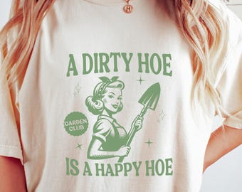 Happy Hoe Funny Gardening Shirt Dirty Shirts Hoe Garden Comfort Colors Gifts Gardener TShirt Plant Lover Homestead Gift for Women
