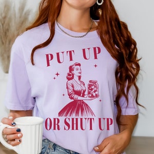 Put up or Shut Up Funny Canning Shirt