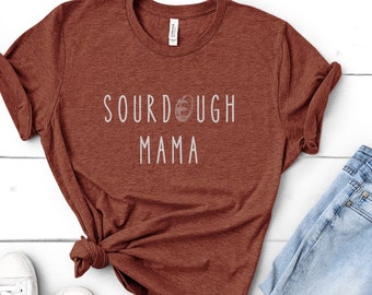 Sourdough Mama Graphic Tee / Sourdough Mom Shirt / Foodie T Shirt / Foodie Gift / Homestead T Shirt / Foodie shirt