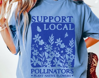 Plant Native Flowers Gardening Shirt Local Pollinators Support Local Garden Gifts Gardener T-Shirt Plant Lover Homestead Gift Botanical