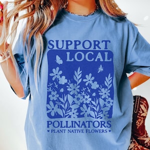 Plant Native Flowers Gardening Shirt Local Pollinators Support Local Garden Gifts Gardener T-Shirt Plant Lover Homestead Gift Botanical