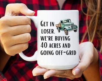 Funny Homestead Mug Homesteading Homesteader Garden Chicken Get in Loser We're Going Off-Grid Large Coffee Mug Coffee Cup Homestead Gifts