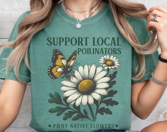 Plant Native Flowers Gardening Shirt Local Pollinators Support Local Garden Gifts Gardener T-Shirt Plant Lover Homestead Gift Botanical