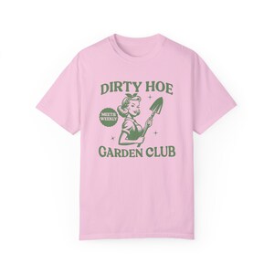Funny Gardening Shirt Dirty Hoe Garden Club Comfort Colors Shirt Garden Gifts Gardener T-Shirt Plant Lover Homestead Gift Tshirt for Women Blossom