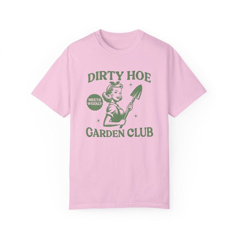 Funny Gardening Shirt Dirty Hoe Garden Club Comfort Colors Shirt Garden Gifts Gardener T-Shirt Plant Lover Homestead Gift Tshirt for Women Blossom
